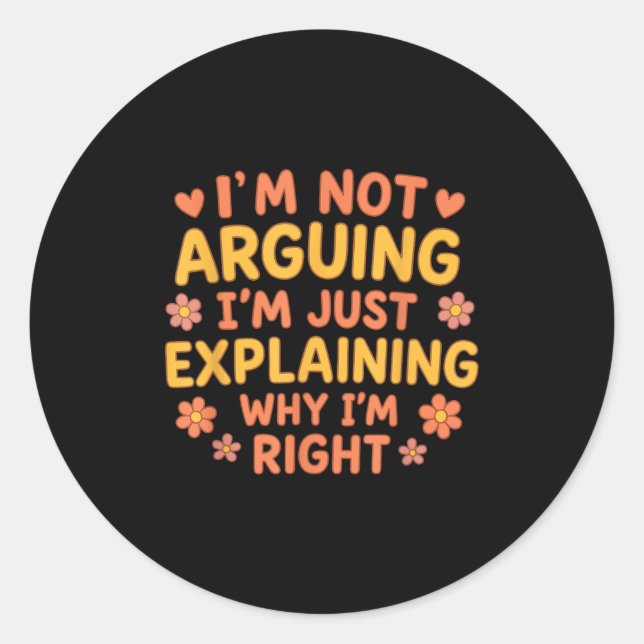 Funny Quote I’m Not Arguing Just Explaining Why I’ Classic Round Sticker (Front)