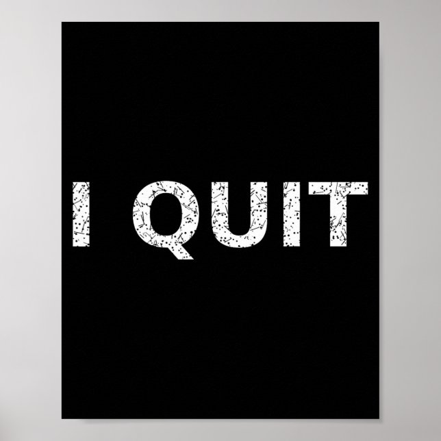 Funny Quote I Quit For Men And Women  Poster (Front)