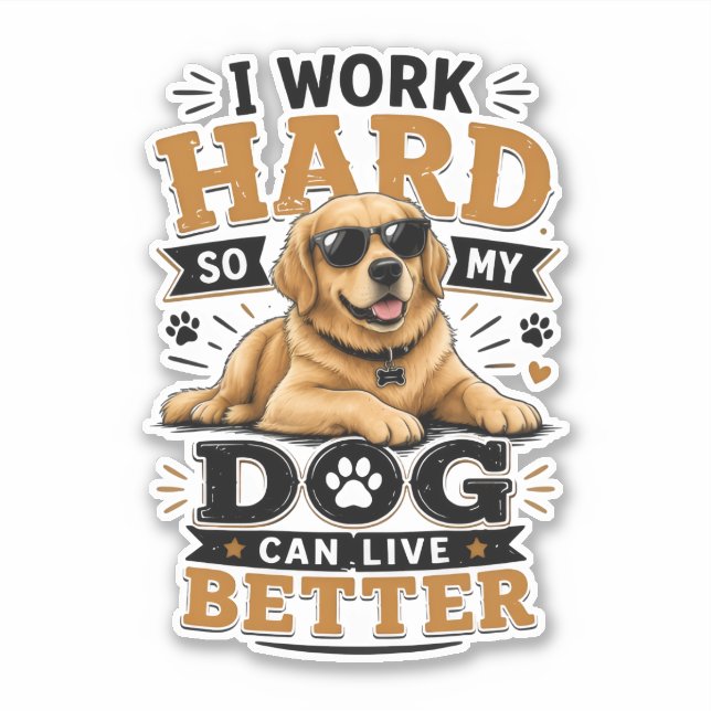 Funny Quote I Work Hard So My Dog Can Live Better (Front)