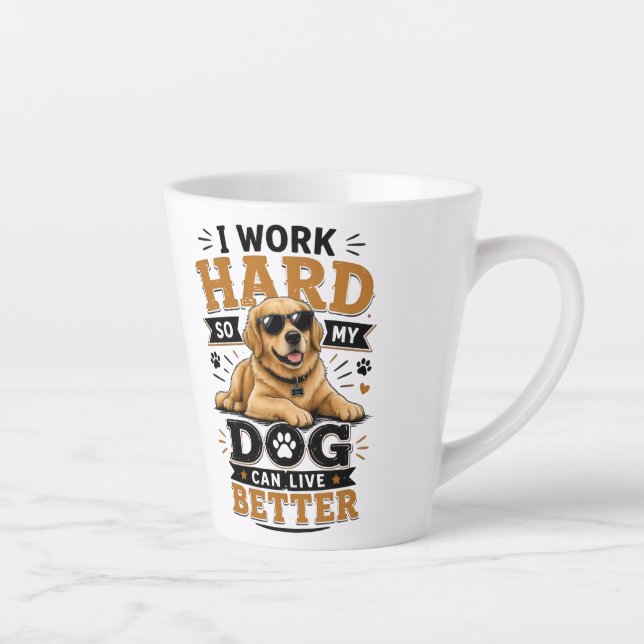 Funny Quote I Work Hard So My Dog Can Live Better Latte Mug (Right)