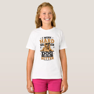 Funny Quote I Work Hard So My Dog Can Live Better T-Shirt