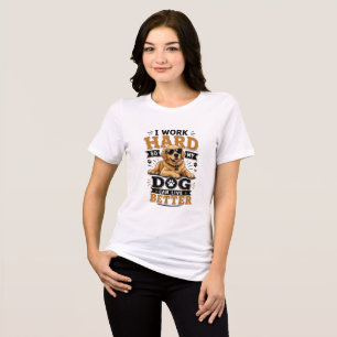 Funny Quote I Work Hard So My Dog Can Live Better Tri-Blend Shirt