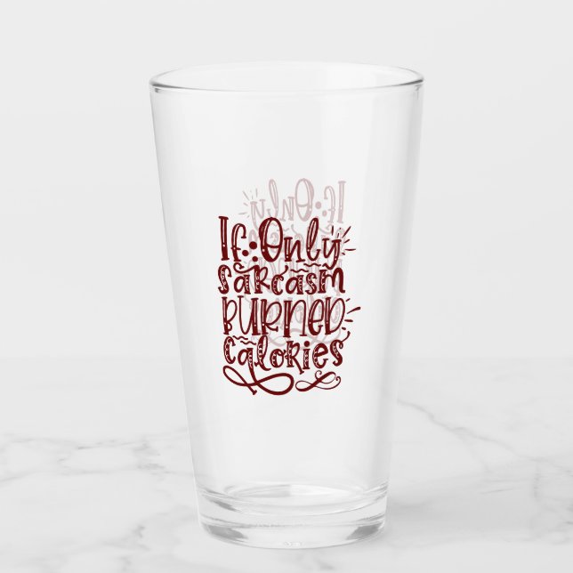 Funny Quote - If Only Sarcasm Burned Calories Glass (Front)