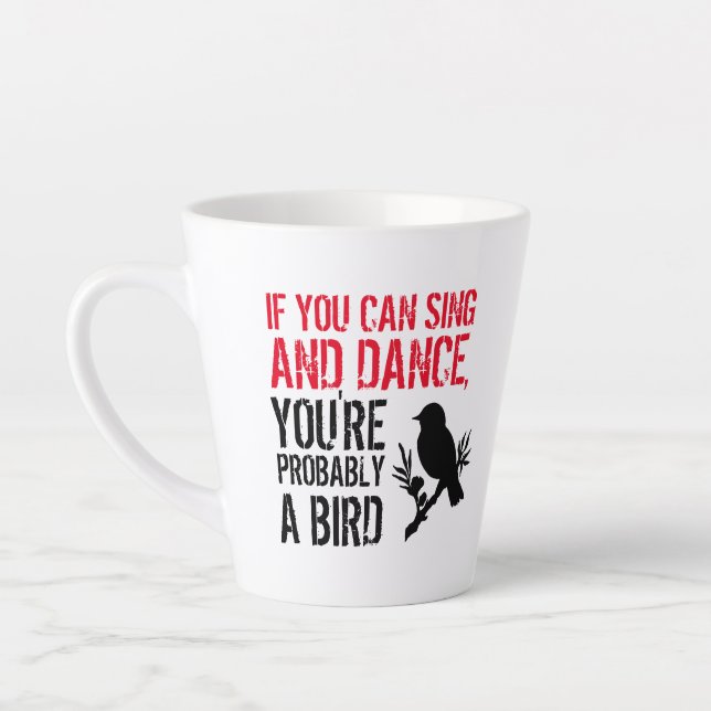 Funny Quote: If You Can Sing and Dance ... Latte Mug (Left)