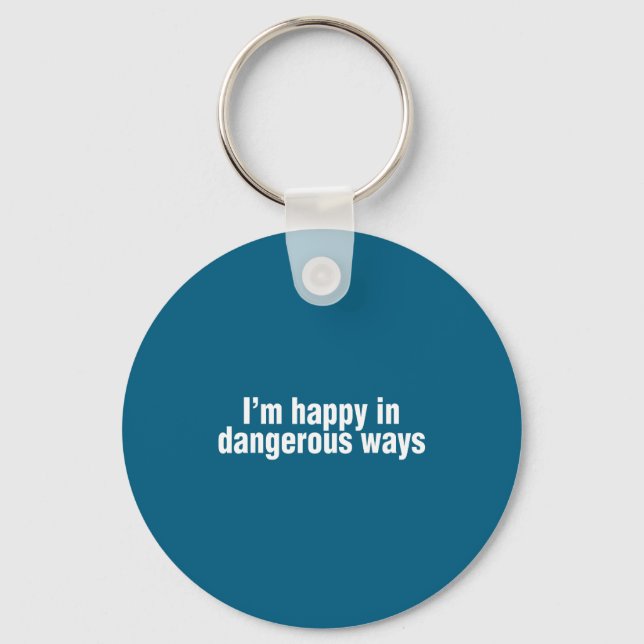 Funny Quote I'm Happy In Dangerous Ways  Key Ring (Front)