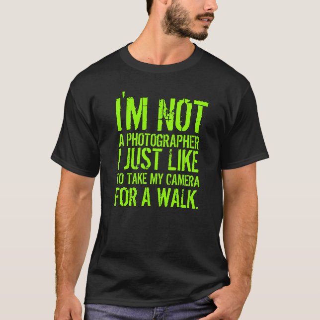 Funny Quote: I'm Not a Photographer. I Just ... T-Shirt (Front)