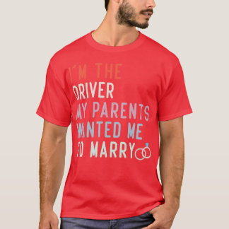 Funny Quote Im The Driver My Parents Wanted Me To  T-Shirt