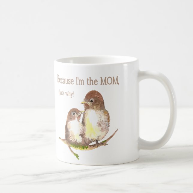 Funny Quote "I'm the MOM, that's why Bird Family Coffee Mug (Right)