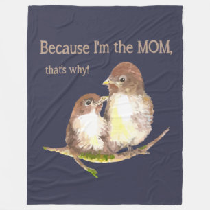 Funny Quote "I'm the MOM, that's why Bird Family Fleece Blanket
