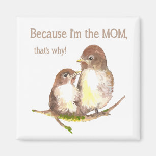 Funny Quote "I'm the MOM, that's why Bird Family Magnet
