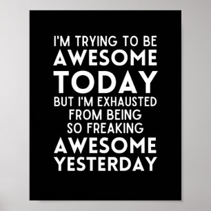 Funny quote I'm trying to be awesome today Poster