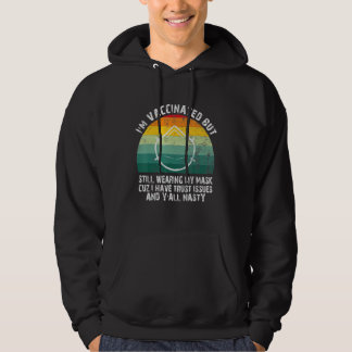 Funny Quote I'm Vaccinated But Still Wearing My Ma Hoodie