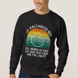 Funny Quote I'm Vaccinated But Still Wearing My Ma Sweatshirt