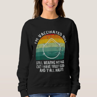 Funny Quote I'm Vaccinated But Still Wearing My Ma Sweatshirt