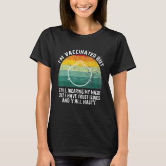 Funny Quote I'm Vaccinated But Still Wearing My Ma T-Shirt