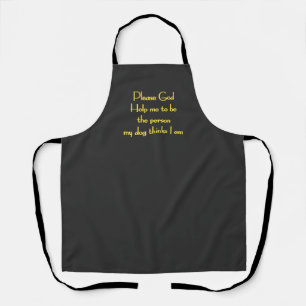 Funny Quote Inspired by a Dog's Devotion Apron