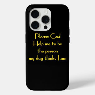 Funny Quote Inspired by a Dog's Devotion iPhone 15 Pro Case