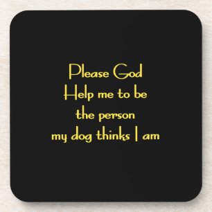 Funny Quote Inspired by a Dog's Devotion Coaster