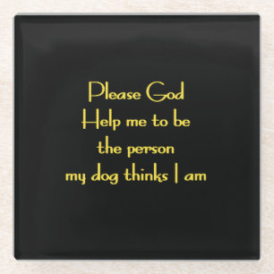 Funny Quote Inspired by a Dog's Devotion Glass Coaster