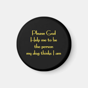 Funny Quote Inspired by a Dog's Devotion Magnet