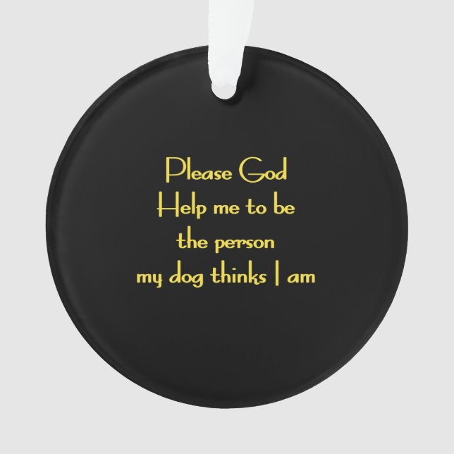 Funny Quote Inspired by a Dog's Devotion Ornament (Front)