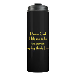 Funny Quote Inspired by a Dog's Devotion Thermal Tumbler