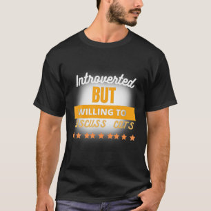 Funny Quote, Introverted But Willing To Discuss Ca T-Shirt