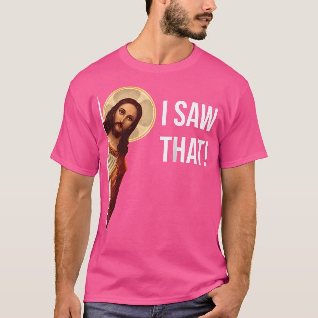 Funny Quote Jesus Meme I Saw That Christian 	 Base T-Shirt (Front)