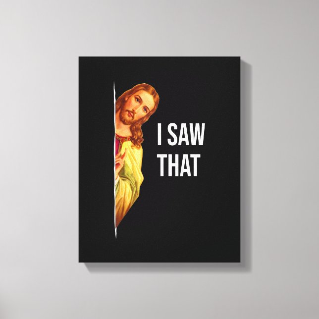 Funny Quote Jesus Meme I Saw That Christian God Wo Canvas Print (Front)