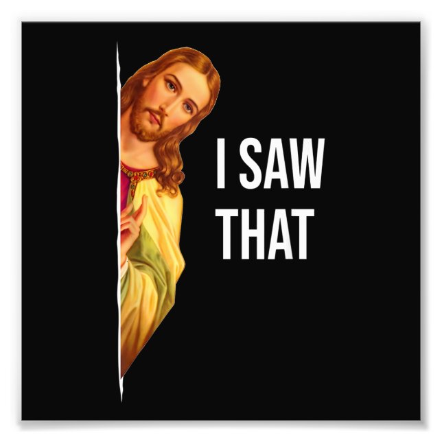 Funny Quote Jesus Meme I Saw That Christian God Wo Photo Print (Front)