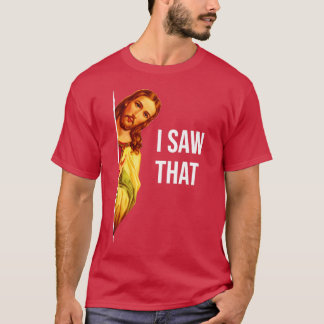Funny Quote Jesus Meme I Saw That Christian God Wo T-Shirt