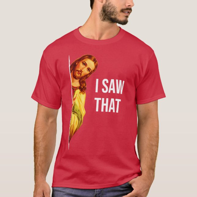 Funny Quote Jesus Meme I Saw That Christian God Wo T-Shirt (Front)