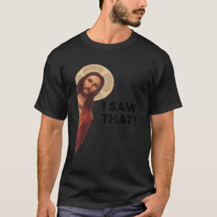 Funny Quote Jesus Meme I Saw That Christian Joke L T-Shirt