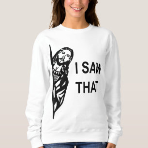 Funny Quote Jesus Meme I Saw That Christian mens Sweatshirt