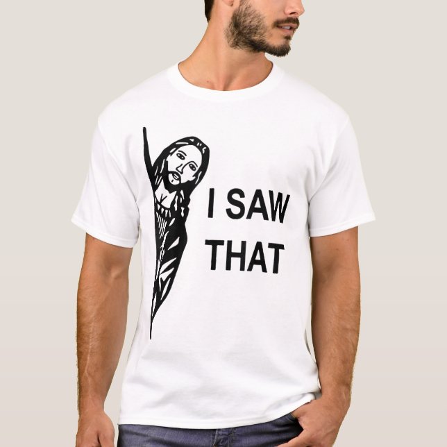 Funny Quote Jesus Meme I Saw That Christian mens T-Shirt (Front)
