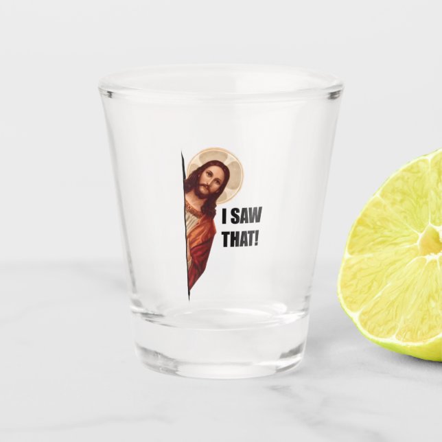 Funny Quote Jesus Meme I Saw That Christian Shot Glass (Front)