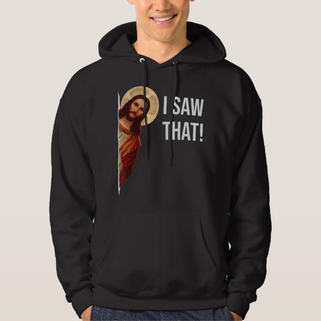 Funny Quote Jesus Meme I Saw That Christian T-Shir Hoodie (Front)