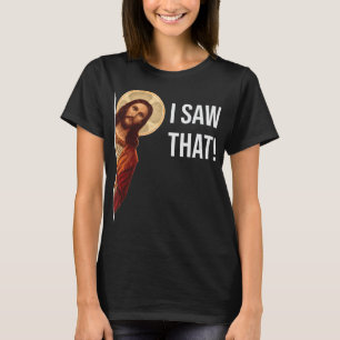 Funny Quote Jesus Meme I Saw That Christian T-Shir T-Shirt