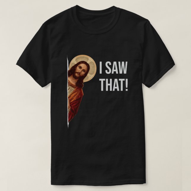 Funny Quote Jesus Meme I Saw That Christian  T-Shirt (Design Front)