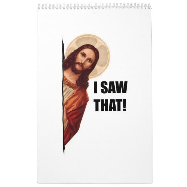 Funny Quote Jesus Meme, I Saw That Jesus  Calendar (Cover)