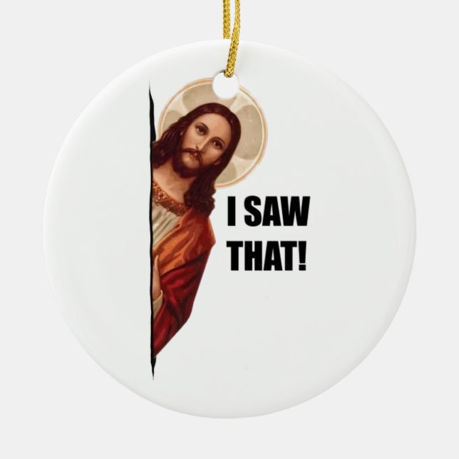 Funny Quote Jesus Meme, I Saw That Jesus  Ceramic Tree Decoration (Front)