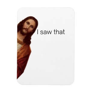 Funny Quote Jesus Meme, I Saw That Jesus  Magnet