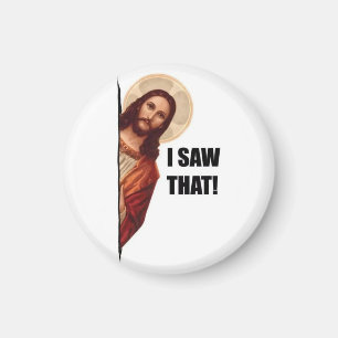 Funny Quote Jesus Meme, I Saw That Jesus  Magnet