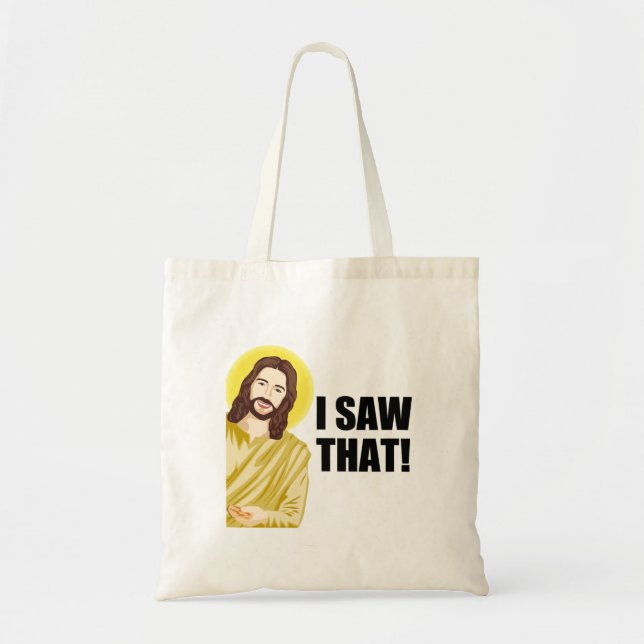 Funny Quote Jesus Meme, I Saw That Jesus  Tote Bag (Front)