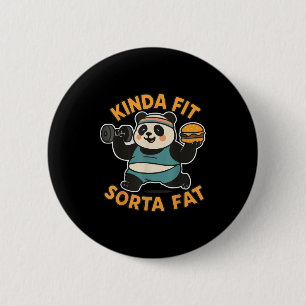 Funny Quote Kinda Fit Sorta Fat Cool Gym Cute Pand 6 Cm Round Badge