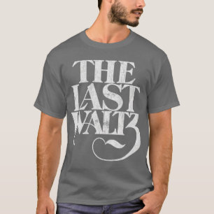 Funny Quote Last Waltz Mens Womens T-Shirt