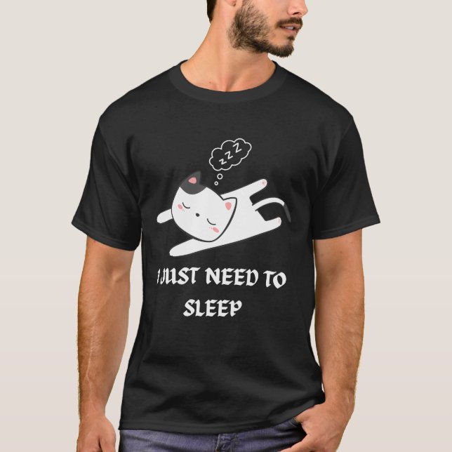 funny quote,lazy cat lovers, i just need to sleep T-Shirt (Front)