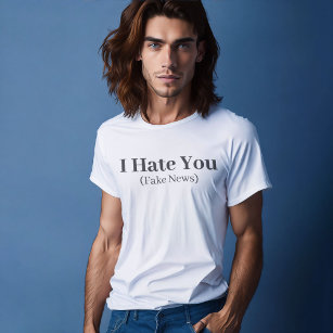 Funny Quote Lettering I Нate You Fake News T-Shirt