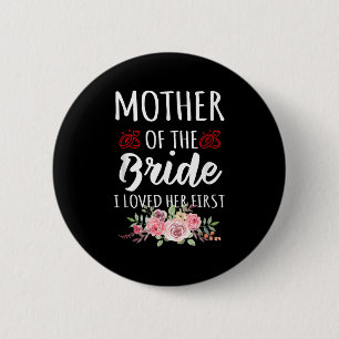 Funny Quote Mother Of The Bride I Loved Her First 6 Cm Round Badge