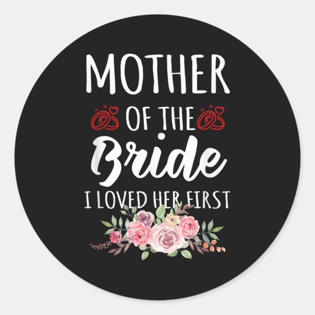 Funny Quote Mother Of The Bride I Loved Her First  Classic Round Sticker (Front)